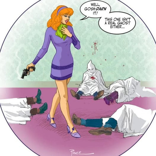 Daphne from Scooby Doo is holding a gun and surrounded by several dead KKK members, saying “Well gosh-darn it! This one isn’t a real ghost either…”
